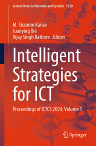 Title: Intelligent Strategies for ICT: Proceedings of ICTCS 2024, Volume 5, Author: M. Shamim Kaiser