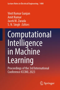 Title: Computational Intelligence in Machine Learning: Proceedings of the 3rd International Conference ICCIML 2023, Author: Vinit Kumar Gunjan
