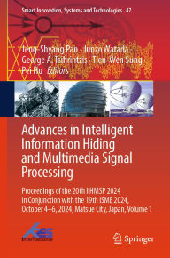 Title: Advances in Intelligent Information Hiding and Multimedia Signal Processing: Proceedings of the 20th IIHMSP 2024 in Conjunction with the 19th ISME 2024, October 4-6, 2024, Matsue City, Japan, Volume 1, Author: Jeng-Shyang Pan