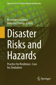 Title: Disaster Risks and Hazards: Practice for Resilience- Case for Zimbabwe, Author: Rosemary Kasimba