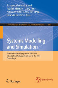 Title: Systems Modelling and Simulation: First International Symposium, SMS 2024, Johor Bahru, Malaysia, December 16-17, 2024, Proceedings, Author: Zaharuddin Mohamed