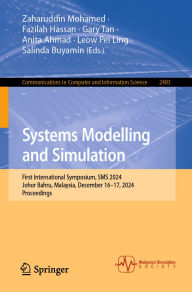 Title: Systems Modelling and Simulation: First International Symposium, SMS 2024, Johor Bahru, Malaysia, December 16-17, 2024, Proceedings, Author: Zaharuddin Mohamed