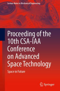 Title: Proceeding of the 10th CSA-IAA Conference on Advanced Space Technology: Space in Future, Author: Academy of Spaceflight Technology