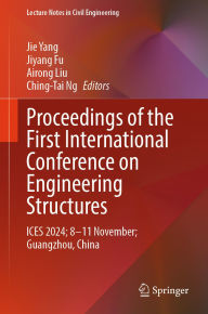 Title: Proceedings of the First International Conference on Engineering Structures: ICES 2024; 8-11 November; Guangzhou, China, Author: Jie Yang