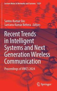 Title: Recent Trends in Intelligent Systems and Next Generation Wireless Communication: Proceedings of IIWCS 2024, Author: Santos Kumar Das