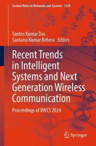 Title: Recent Trends in Intelligent Systems and Next Generation Wireless Communication: Proceedings of IIWCS 2024, Author: Santos Kumar Das