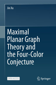 Title: Maximal Planar Graph Theory and the Four-Color Conjecture, Author: Jin Xu