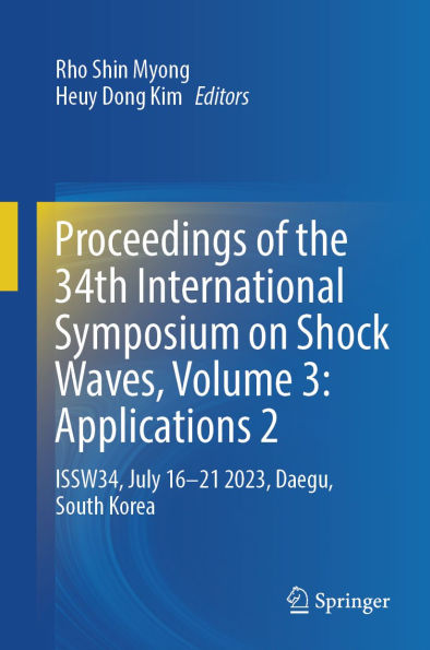Proceedings of the 34th International Symposium on Shock Waves, Volume 3: Applications 2: ISSW34, July 16-21 2023, Daegu, South Korea