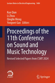 Title: Proceedings of the 11th Conference on Sound and Music Technology: Revised Selected Papers from CSMT 2024, Author: Kun Qian