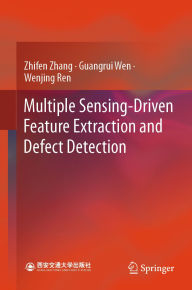 Free digital electronics books download Multiple Sensing-Driven Feature Extraction and Defect Detection by Zhifen Zhang, Guangrui Wen, Wenjing Ren (English literature)