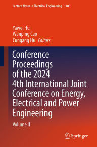 Title: Conference Proceedings of the 2024 4th International Joint Conference on Energy, Electrical and Power Engineering: Volume II, Author: Yawei Hu