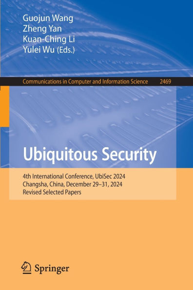 Ubiquitous Security: 4th International Conference, UbiSec 2024, Changsha, China, December 29-31, 2024, Revised Selected Papers