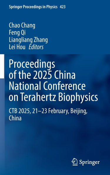Proceedings of the 2025 China National Conference on Terahertz Biophysics: CTB 2025, 21-23 February, Beijing,