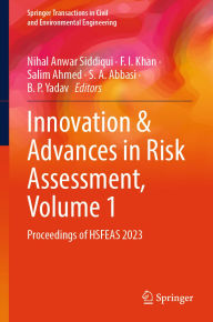 Title: Innovation & Advances in Risk Assessment, Volume 1: Proceedings of HSFEAS 2023, Author: Nihal Anwar Siddiqui