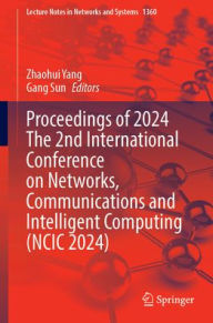 Title: Proceedings of 2024 The 2nd International Conference on Networks, Communications and Intelligent Computing (NCIC 2024), Author: Zhaohui Yang