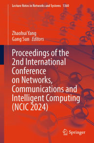 Title: Proceedings of the 2nd International Conference on Networks, Communications and Intelligent Computing (NCIC 2024), Author: Zhaohui Yang