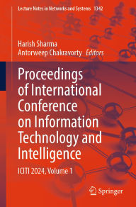 Title: Proceedings of International Conference on Information Technology and Intelligence: ICITI 2024, Volume 1, Author: Harish Sharma