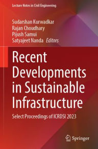 Title: Recent Developments in Sustainable Infrastructure: Select Proceedings of ICRDSI 2023, Author: Sudarshan Kurwadkar