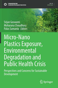 Title: Micro-Nano Plastics Exposure, Environmental Degradation and Public Health Crisis: Perspectives and Concerns for Sustainable Development, Author: Srijan Goswami
