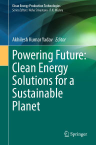 Title: Powering Future: Clean Energy Solutions for a Sustainable Planet, Author: Akhilesh Kumar Yadav