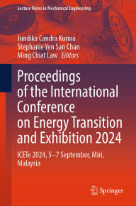 Title: Proceedings of the International Conference on Energy Transition and Exhibition 2024: ICETe 2024, 5-7 September, Miri, Malaysia, Author: Jundika Candra Kurnia