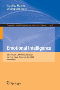 Title: Emotional Intelligence: Second CSIG Conference, CEI 2024, Nanjing, China, December 6-8, 2024, Proceedings, Author: Xiaohua Huang