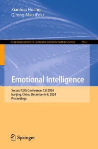 Title: Emotional Intelligence: Second CSIG Conference, CEI 2024, Nanjing, China, December 6-8, 2024, Proceedings, Author: Xiaohua Huang