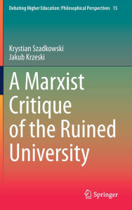 Title: A Marxist Critique of the Ruined University, Author: Krystian Szadkowski