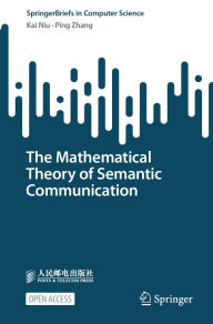 Title: The Mathematical Theory of Semantic Communication, Author: Kai Niu