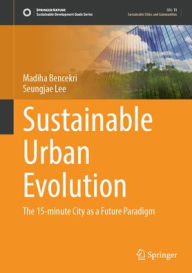 Title: Sustainable Urban Evolution: The 15-Minute City as a Future Paradigm, Author: Madiha Bencekri