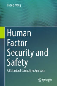 Title: Human Factor Security and Safety: A Behavioral Computing Approach, Author: Cheng Wang