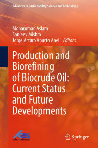 Title: Production and Biorefining of Biocrude Oil: Current Status and Future Developments, Author: Mohammad Aslam