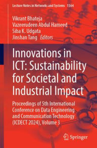 Title: Innovations in ICT: Sustainability for Societal and Industrial Impact: Proceedings of 5th International Conference on Data Engineering and Communication Technology (ICDECT 2024), Volume 3, Author: Vikrant Bhateja