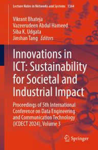 Title: Innovations in ICT: Sustainability for Societal and Industrial Impact: Proceedings of 5th International Conference on Data Engineering and Communication Technology (ICDECT 2024), Volume 3, Author: Vikrant Bhateja