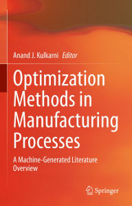 Title: Optimization Methods in Manufacturing Processes: A Machine-Generated Literature Overview, Author: Anand J. Kulkarni
