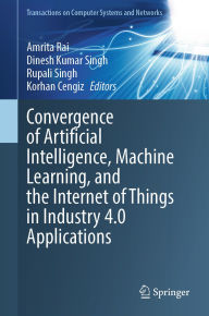 Title: Convergence of Artificial Intelligence, Machine Learning, and the Internet of Things in Industry 4.0 Applications, Author: Amrita Rai