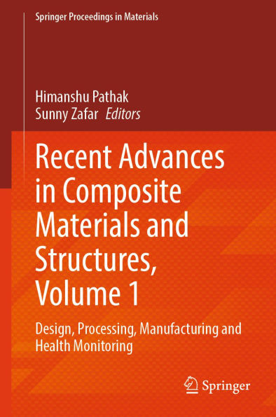 Recent Advances in Composite Materials and Structures, Volume 1: Design, Processing, Manufacturing and Health Monitoring
