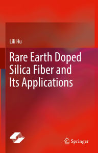 Title: Rare Earth Doped Silica Fiber and Its Applications, Author: Lili Hu
