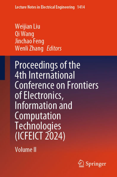 Proceedings of the 4th International Conference on Frontiers of Electronics, Information and Computation Technologies (ICFEICT 2024): Volume II