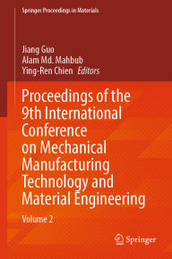 Title: Proceedings of the 9th International Conference on Mechanical Manufacturing Technology and Material Engineering: Volume 2, Author: Jiang Guo