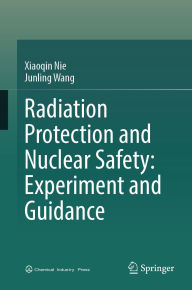 Title: Radiation Protection and Nuclear Safety: Experiment and Guidance, Author: Xiaoqin Nie