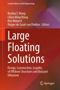 Title: Large Floating Solutions: Design, Construction, Legality of Offshore Structures and Buoyant Urbanism, Author: Brydon T. Wang