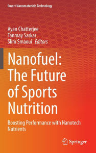 Title: Nanofuel: The Future of Sports Nutrition: Boosting Performance with Nanotech Nutrients, Author: Ayan Chatterjee