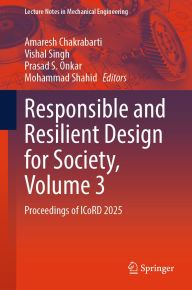 Title: Responsible and Resilient Design for Society, Volume 3: Proceedings of ICoRD 2025, Author: Amaresh Chakrabarti