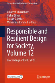 Title: Responsible and Resilient Design for Society, Volume 12: Proceedings of ICoRD 2025, Author: Amaresh Chakrabarti