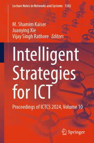 Title: Intelligent Strategies for ICT: Proceedings of ICTCS 2024, Volume 10, Author: M. Shamim Kaiser