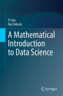 A Mathematical Introduction to Data Science