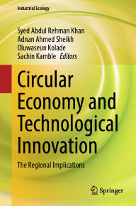 Title: Circular Economy and Technological Innovation: The Regional Implications, Author: Syed Abdul Rehman Khan