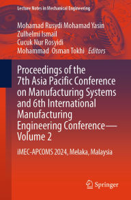Title: Proceedings of the 7th Asia Pacific Conference on Manufacturing Systems and 6th International Manufacturing Engineering Conference - Volume 2: iMEC-APCOMS 2024, Melaka, Malaysia, Author: Mohamad Rusydi Mohamad Yasin