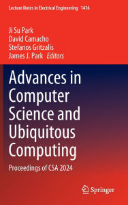 Download of pdf books Advances in Computer Science and Ubiquitous Computing: Proceedings of CSA 2024 by Ji Su Park, David Camacho, Stefanos Gritzalis, James J. Park CHM DJVU